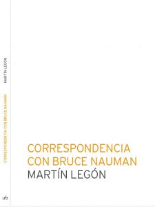 CORRESPONDENCIA CON BRUCE NAUMAN Cover Image: CORRESPONDENCIA CON BRUCE NAUMAN