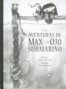 Imagen de cubierta: LAS AVENTURAS DE MAX Y SU OJO SUBMARINO