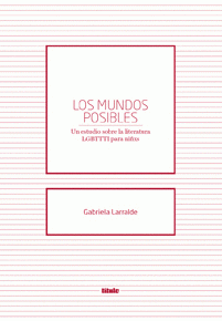 Imagen de cubierta: LOS MUNDOS POSIBLES. UN ESTUDIO SOBRE LA LITERATURA LGBTTTI PARA NIÑXS