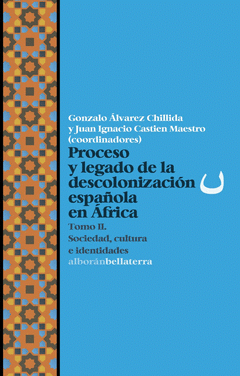 PROCESO Y LEGADO DE LA DESCOLONIZACIÓN ESPAÑOLA EN ÁFRICA T2 Cover Image: PROCESO Y LEGADO DE LA DESCOLONIZACIÓN ESPAÑOLA EN ÁFRICA T2