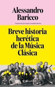 BREVE HISTORIA HERÉTICA DE LA MÚSICA CLÁSICA Cover Image: BREVE HISTORIA HERÉTICA DE LA MÚSICA CLÁSICA