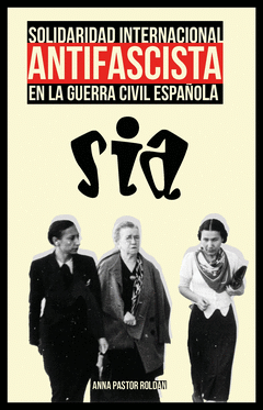 SOLIDARIDAD INTERNACIONAL ANTIFASCISTA EN LA GUERRA CIVIL ESPAÑOLA Cover Image: SOLIDARIDAD INTERNACIONAL ANTIFASCISTA EN LA GUERRA CIVIL ESPAÑOLA