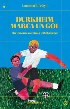 Cover Image: DURKHEIM MARCA UN GOL:EFERVESCENCIA COLECTIVA Y FUTBOL POP