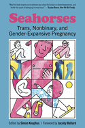 Cover Image: SEAHORSES: TRANS, NONBINARY, AND GENDER-EXPANSIVE PREGNANCY